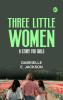Three Little Women: A Story for Girls