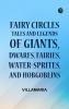 Fairy Circles Tales and Legends of Giants Dwarfs Fairies Water-Sprites and Hobgoblins