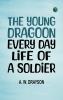 The Young Dragoon Every Day Life of a Soldier