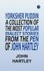 Yorksher Puddin' A Collection of the Most Popular Dialect Stories from the Pen of John Hartley