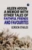 Aileen Aroon A Memoir With other Tales of Faithful Friends and Favourites