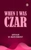 When I Was Czar
