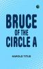 Bruce of the Circle A