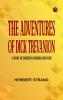 The Adventures of Dick Trevanion  A Story of Eighteen Hundred and Four