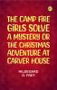The Camp Fire Girls Solve a Mystery; Or The Christmas Adventure at Carver House