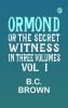 ORMOND; OR THE SECRET WITNESS. IN THREE VOLUMES. VOL. I.