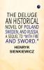 THE DELUGE. AN HISTORICAL NOVEL OF POLAND SWEDEN AND RUSSIA. A SEQUEL TO “WITH FIRE AND SWORD.”