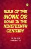 Rule of the Monk; Or Rome in the Nineteenth Century