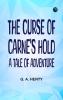 The Curse of Carne's Hold  A Tale of Adventure