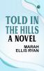 Told in the Hills A Novel