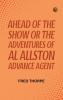 Ahead of the Show Or  The Adventures of Al Allston Advance Agent