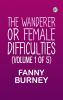 The Wanderer; or Female Difficulties (Volume 1 of 5)