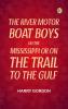 The River Motor Boat Boys on the Mississippi; Or On the Trail to the Gulf
