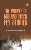 The Wolves of God and Other Fey Stories