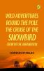 Wild Adventures round the Pole  The Cruise of the Snowbird Crew in the Arrandoon