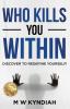 Who Kills You Within: Discover to Redefine Yourself!