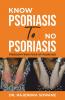 Know Psoriasis To No Psoriasis: Freedom from Fear of Psoriasis