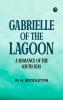 Gabrielle of the Lagoon  A Romance of the South Seas