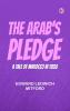 The Arab's Pledge  A Tale of Marocco in 1830