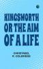 Kingsworth; or The Aim of a Life