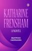 Katharine Frensham: A Novel
