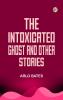 The Intoxicated Ghost and other stories