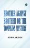 Brother Against Brother or The Tompkins Mystery.