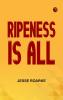 Ripeness is All
