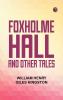 Foxholme Hall and Other Tales