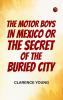The Motor Boys in Mexico; Or The Secret of the Buried City