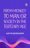 From Monkey to Man or Society in the Tertiary Age