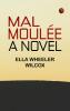 Mal Moulée  A Novel