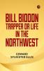 Bill Biddon Trapper or Life in the Northwest