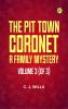 The Pit Town Coronet  A Family Mystery Volume 3 (of 3)