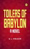 Toilers of Babylon: A Novel