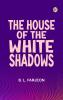 The House of the White Shadows