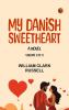 My Danish Sweetheart  A Novel. Volume 1 of 3