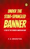 Under the Star-Spangled Banner  A Tale of the Spanish-American War