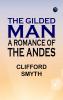 The Gilded Man  A Romance of the Andes