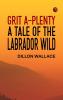 Grit A-Plenty  A Tale of the Labrador Wild