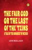 The Fair God; or The Last of the 'Tzins: A Tale of the Conquest of Mexico
