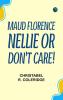 Maud Florence Nellie; or Don't care!