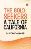 The Gold-Seekers  A Tale of California