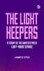 The Light Keepers  A Story of the United States Light-house Service