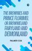 The Brownies and Prince Florimel Or Brownieland Fairyland and Demonland