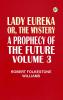 Lady Eureka or The Mystery  A Prophecy of the Future. Volume 3