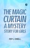 The Magic Curtain A Mystery Story for Girls