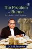 The Problem of the Rupee: Its Origin and Its Solution (Deluxe Hardbound Edition)