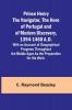 Prince Henry the Navigator the Hero of Portugal and of Modern Discovery 1394-1460 A.D.; With an Account of Geographical Progress Throughout the Middle Ages As the Preparation for His Work.