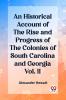 An Historical Account of the Rise and Progress of the Colonies of South Carolina and Georgia Vol. II